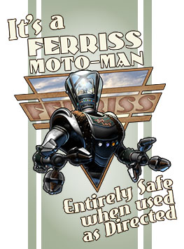 It's A Ferriss Moto-Man!