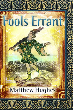 Fools Errant by Matthew Hughes