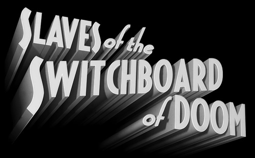 Slaves of the Switchboard of Doom: 3d Serial Title